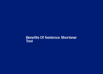 Benefits of Sentence Shortener Tool